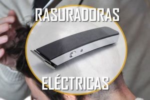 Las Mejores Rasuradoras Eléctricas de Cabello