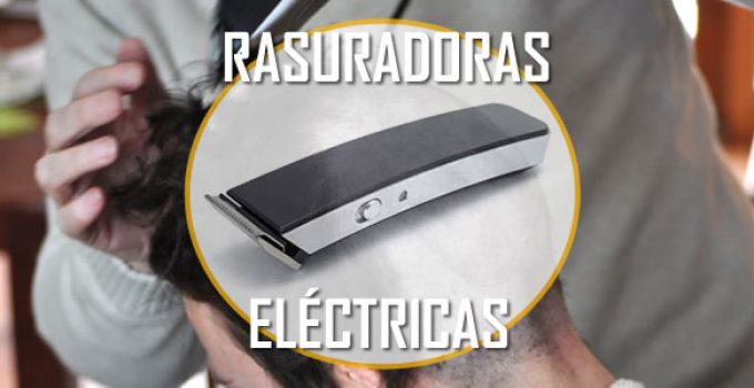 Las Mejores Rasuradoras Eléctricas de Cabello